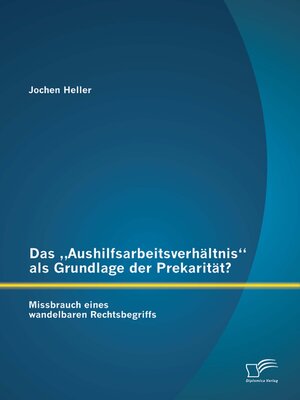 cover image of Das „Aushilfsarbeitsverhältnis" als Grundlage der Prekarität? Missbrauch eines wandelbaren Rechtsbegriffs